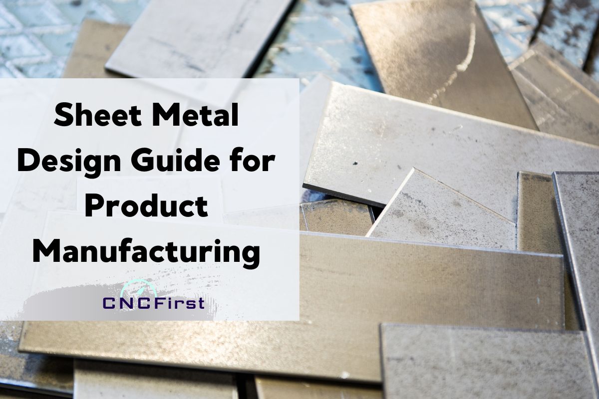 Sheet Metal Design Guide For Product Manufacturing Cncfirst