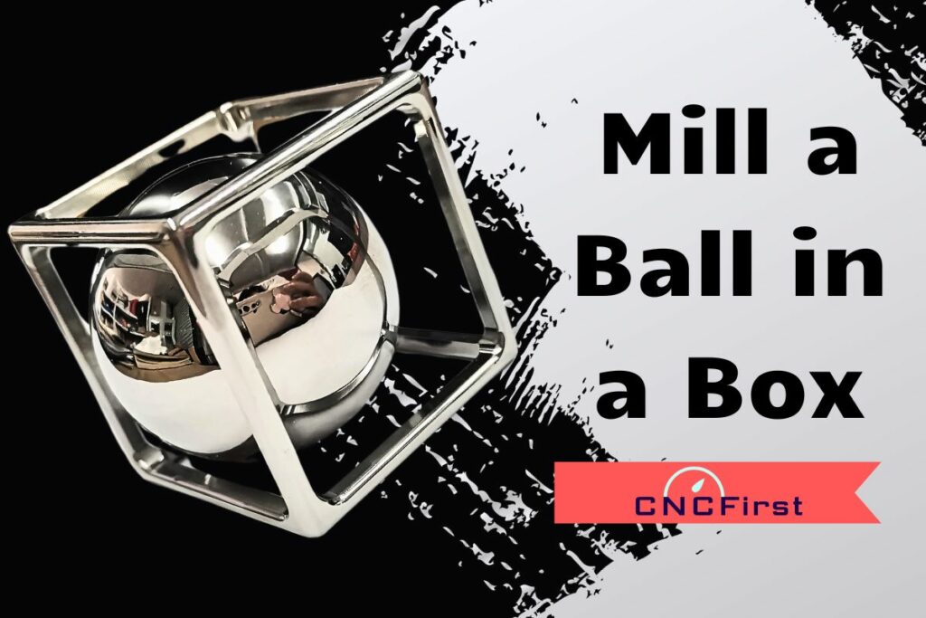 Mill a Ball in a Box on a CNC Mill